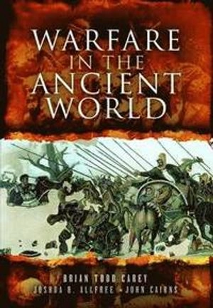 Warfare in the ancient world; Brian Todd Carey; 2013