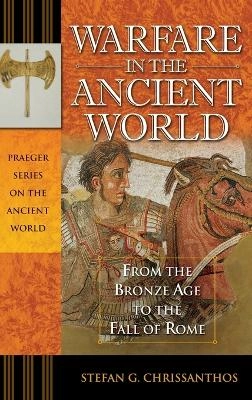 Warfare in the ancient world : from the Bronze Age to the fall of Rome; Stefan G. Chrissanthos; 2008