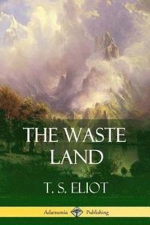 Waste Land; T S Eliot; 2018