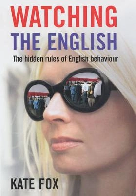 Watching the English : the hidden rules of English behaviour; Kate Fox; 2004