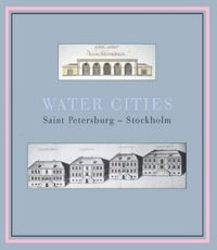 Water cities : Saint Petersburg - Stockholm : catalogue of the exhibition "Water Cities: Saint Petersburg -Stockholm" at the Museum of Architecture, Stockholm, September-November 1998; Kerstin Abukhanfusa, Arkitekturmuseet, Sveriges arkitekturmuseum
(tidigare namn), Sveriges arkitekturmuseum, Statens centrum för arkitektur och design
(senare namn), Statens centrum för arkitektur och design, Riksarkivet; 1998