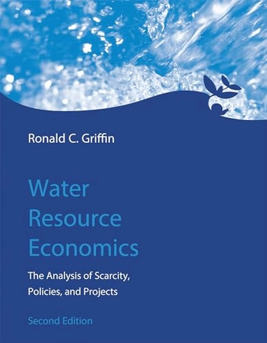 Water resource economics : the analysis of scarcity, policies, and projects; Ronald C. Griffin; 2016