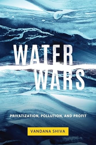 Water wars : privatization, pollution, and profit; Vandana Shiva; 2016