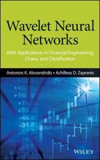 Wavelet Neural Networks: With Applications in Financial Engineering, Chaos,; Antonis K. Alexandridis, Achilleas D. Zapranis; 2014