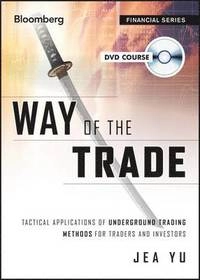 Way of the Trade: Tactical Applications of Underground Trading Methods for; Jea Yu; 2014