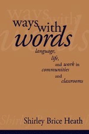 Ways with words : language, life, and work in communities and classrooms; Shirley Brice Heath; 1983