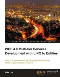 WCF 4.0 multi-tier services development with LINQ to Entities: build SOA applications on the Microsoft platform with this hands-on guide updated for VS2010 ; M Liu; 2010