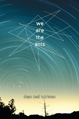 We are the ants; Shaun David Hutchinson; 2017