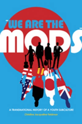 "We are the mods" : a transnational history of a youth subculture