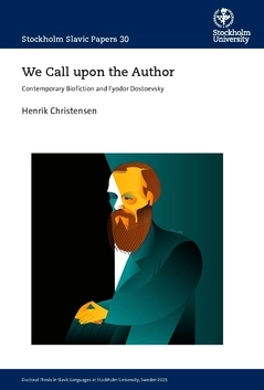 We call upon the author : contemporary biofiction and Fyodor Dostoevsky; Henrik Christensen; 2021