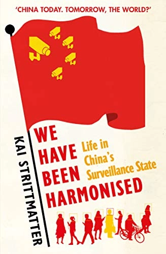 We have been harmonised : life in China's surveillance state; Kai Strittmatter; 2019