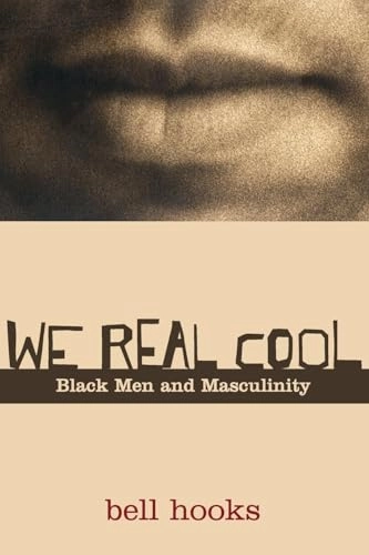 We real cool : black men and masculinity