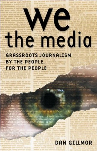 We the media : grassroots journalism by the people, for the people; Dan Gillmor; 2004