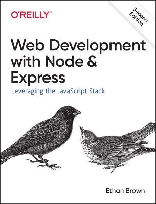 Web development with Node and Express : leveraging the JavaScript stack; Ethan Brown; 2019