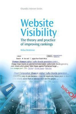 Website Visibility: The Theory and Practice of Improving Rankings [Elektronisk resurs]; Melius Weideman; 2009