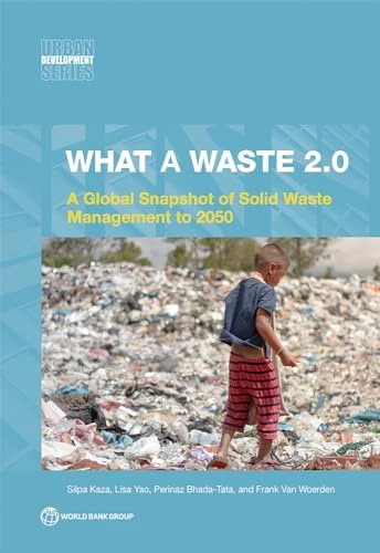 What A Waste 2.0 : A Global Snapshot on Solid Waste Management to 2050 [Elektronisk resurs]; Silpa Kaza, Lisa C Yao, Lisa C Yao, Perinaz Bhada-Tata; 2018