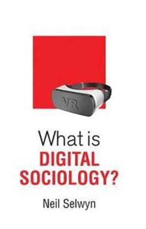 What is Digital Sociology?; Neil Selwyn; 2019