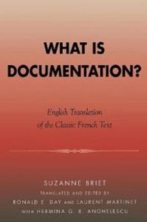 What is documentation? : English translation of the classic French text; Suzanne Briet; 2006