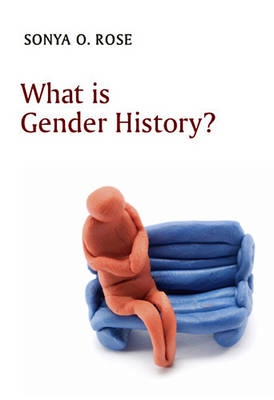 What is Gender History?; Sonya O. Rose; 2010