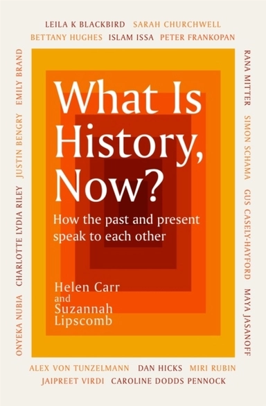 What Is History, Now?; Suzannah Lipscomb; 2022