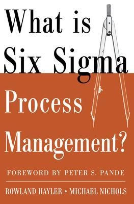 What is six sigma process management ; Rowland Hayler; 2005