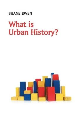 What is Urban History?; Shane Ewen; 2016