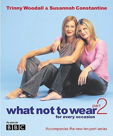 What Not To Wear; SUSANNAH CONSTANTINE, TRINNY WOODALL; 2003