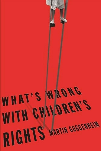 What's wrong with children's rights; Martin Guggenheim; 2005