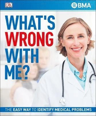 What's wrong with me? : the easy way to identify medical problems.