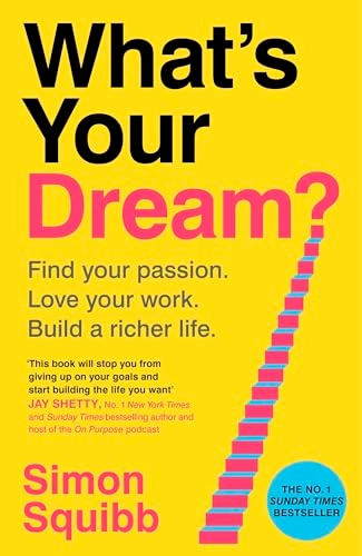What's your dream? : find your passion, love your work, build a richer life; Simon Squibb; 2025