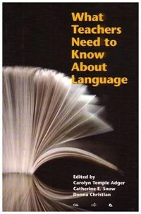 What teachers need to know about language; Carolyn Temple. Adger, Catherine E. Snow, Donna Christian, ERIC Clearinghouse on Languages and Linguistics.; 2002