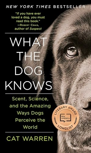 What the dog knows : scent, science, and the amazing ways dogs perceive the world; Cat Warren; 2015