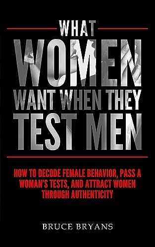 What Women Want When They Test Men; Bruce Bryans; 2015