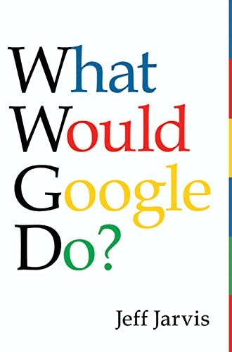 What would Google do?; Jeff Jarvis; 2009