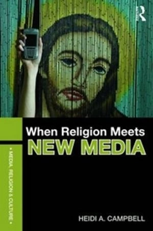 When religion meets new media; Heidi Campbell; 2010