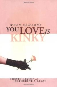When Someone You Love Is Kinky; Catherine A Liszt, Dossie Easton, Catherine A Liszt; 2000