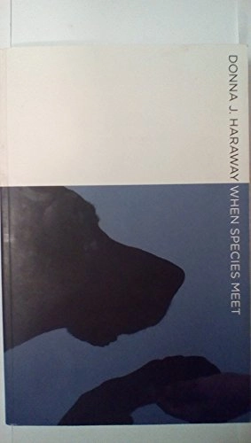 When species meet; Donna Jeanne Haraway; 2008