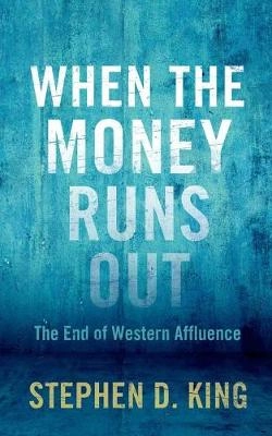When the money runs out : the end of western affluence; Stephen D. King; 2013
