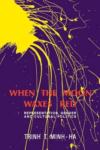 When the moon waxes red : representation, gender and cultural politics; T. Minh-ha Trinh; 1991