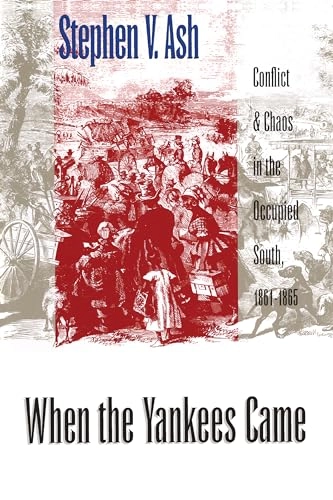 When the Yankees Came: Conflict and Chaos in the Occupied South, 1861-1865; Stephen V Ash; 1999