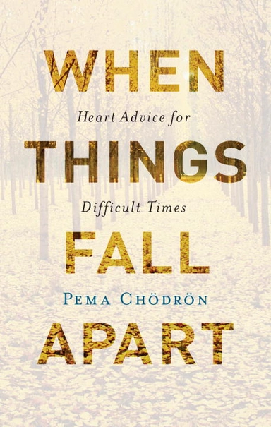 When Things Fall Apart; Pema Chodron; 2016