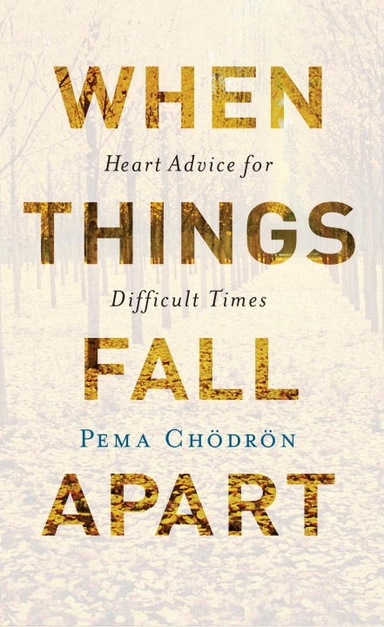 When things fall apart - heart advice for difficult times (20th anniversary; Pema Chodron; 2016