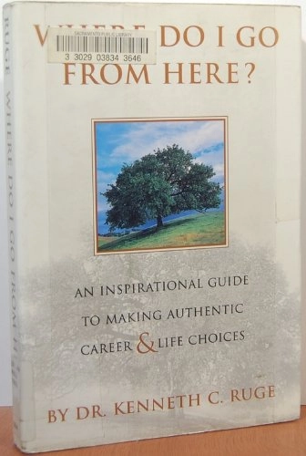 Where do I go from here? [Elektronisk resurs] an inspirational guide to making authentic career and life choices; Kenneth C. Ruge; 1998