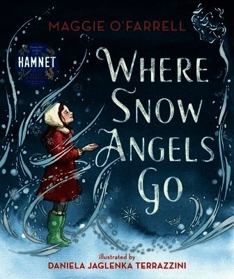 Where snow angels go; Maggie O'Farrell, Daniela Jaglenka Terrazzini; 2020