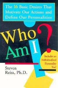 Who Am I?: 16 Basic Desires That Motivate Our Actions Define Our Personalities; Steven Reiss; 2002