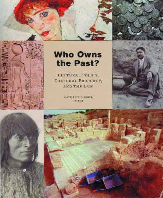 Who owns the past : cultural policy, cultural property, and the law; Kate Fitz Gibbon, American Council for Cultural Policy; 2005