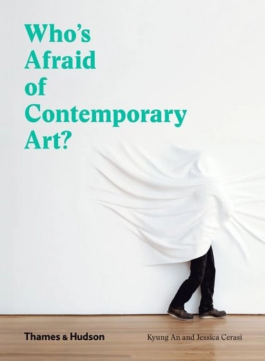 Who's afraid of contemporary art? : an A to Z guide to the art world; Kyung An; 2020