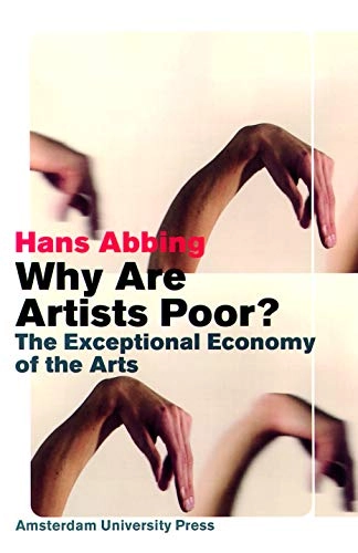 Why are artists poor? : The exceptional economy of the arts; Hans Abbing; 2002