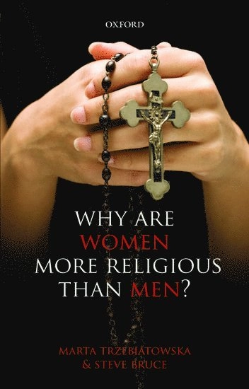 Why are Women more Religious than Men?; Marta Trzebiatowska, Steve Bruce, Marta Trzebiatowska, Steve Bruce; 2014