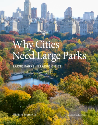 Why cities need large parks : large parks in large cities; Richard Murray; 2021